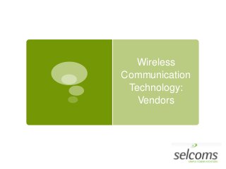 Wireless
Communication
Technology:
Vendors
 