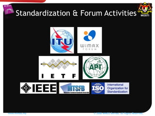 Standardization & Forum Activities
www.mimos.my © 2008 MIMOS Berhad. All Rights Reserved.
 