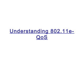Understanding 802.11e-
         QoS
 