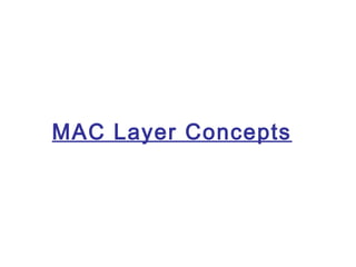 MAC Layer Concepts
 