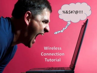 %&$#?@!!! Wireless Connection Tutorial 
