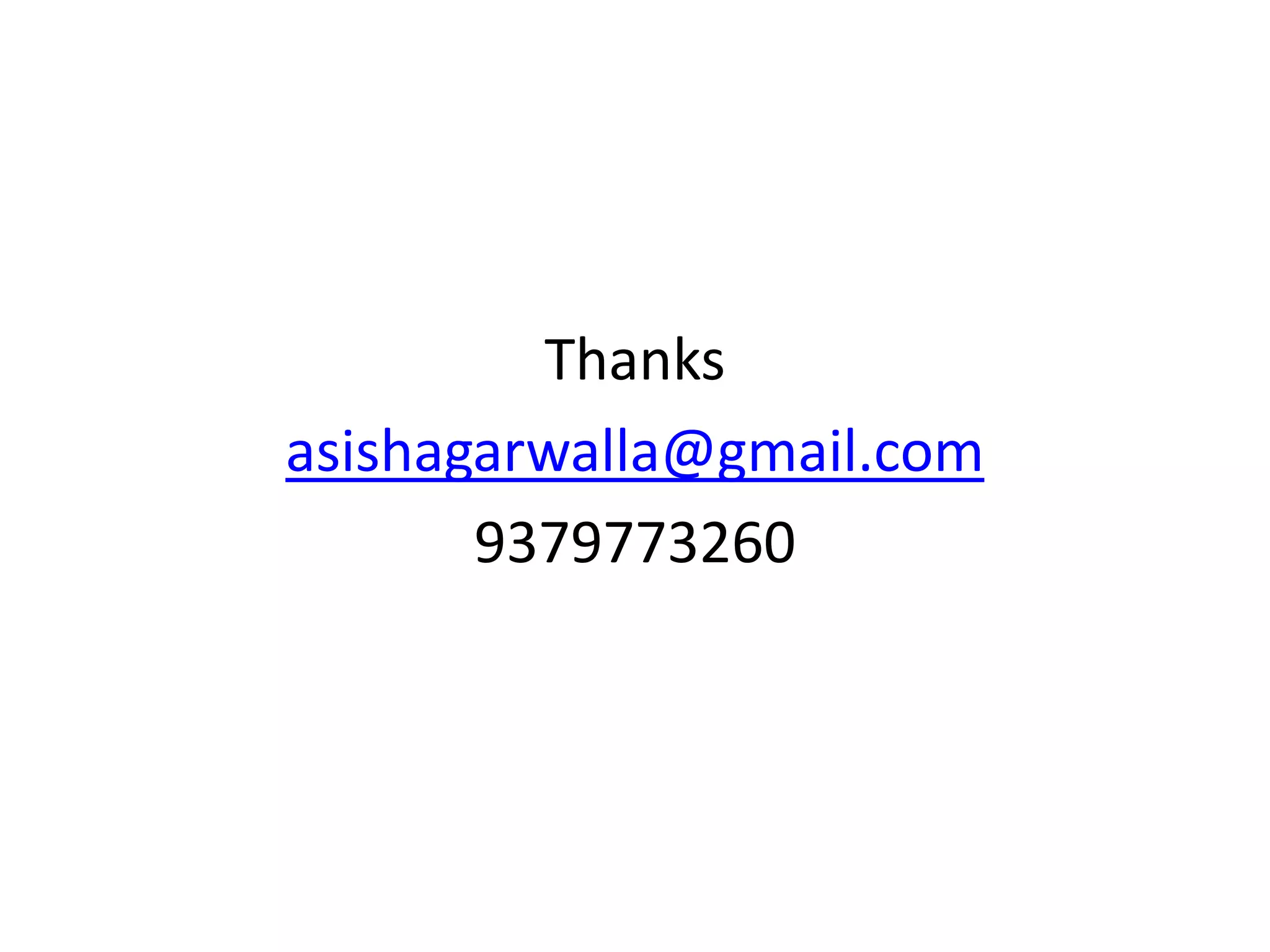 Thanks
asishagarwalla@gmail.com
9379773260
 