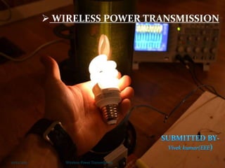 WIRELESS POWER TRANSMISSION

10/12/2013

Wireless Power Transmission

1

 