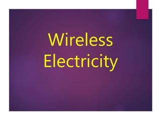 Wireless
Electricity
 