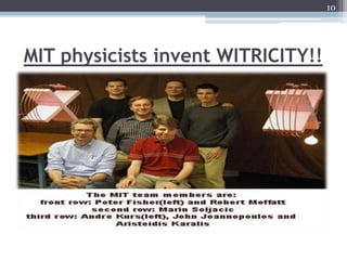 10




MIT physicists invent WITRICITY!!
 