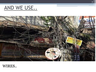 7

AND WE USE..




WIRES..
 