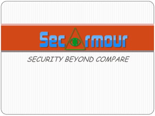 SECURITY BEYOND COMPARE

 