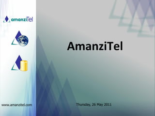AmanziTel



www.amanzitel.com    Thursday, 26 May 2011
 