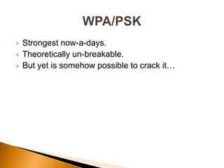  Strongest now-a-days.
 Theoretically un-breakable.
 But yet is somehow possible to crack it…
 