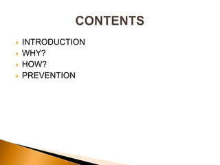  INTRODUCTION
 WHY?
 HOW?
 PREVENTION
 