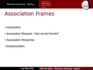 Wireless Hacking – Haifux
See-Security Mar 04 2013 – Wireless Hacking - Haifux
Association Frames
● Association
● Association Request - Can we be friends?
● Association Response
● Disassociation
Introduction
WiFi Classes
Vulnerabilities
Attack
 
