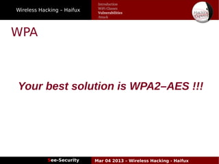 Wireless Hacking – Haifux
See-Security Mar 04 2013 – Wireless Hacking - Haifux
WPA
Your best solution is WPA2–AES !!!
Introduction
WiFi Classes
Vulnerabilities
Attack
 