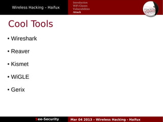 Wireless Hacking – Haifux
See-Security Mar 04 2013 – Wireless Hacking - Haifux
Cool Tools
● Wireshark
● Reaver
● Kismet
● WiGLE
● Gerix
Introduction
WiFi Classes
Vulnerabilities
Attack
 