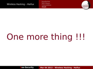 Wireless Hacking – Haifux
See-Security Mar 04 2013 – Wireless Hacking - Haifux
One more thing !!!
Introduction
WiFi Classes
Vulnerabilities
Attack
 