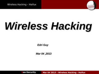 Wireless Hacking – Haifux
See-Security Mar 04 2013 – Wireless Hacking - Haifux
Wireless HackingWireless Hacking
Edri GuyEdri Guy
Mar 04 ,2013Mar 04 ,2013
 