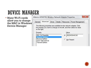  Many Wi-Fi cards
allow you to change
the MAC in Windows'
Device Manager
 