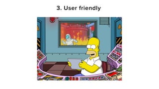 3. User friendly
 