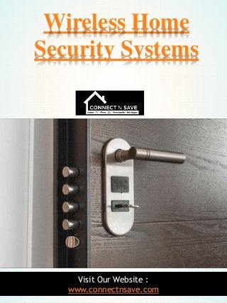 1
Wireless Home
Security Systems
Visit Our Website :
www.connectnsave.com
 