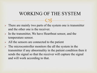 WORKING OF THE SYSTEM 
 
 There are mainly two parts of the system one is transmitter 
and the other one is the receiver...