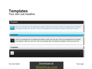 Your own sub headline Templates Your own footer Your Logo 1 This is an example text. Go ahead and replace it with your own text.  t This is an example text. Go ahead and replace it with your own text. This is an example text. Go ahead and replace it with your own text.  Templates 2 This is an example text. Go ahead and replace it with your own text. This is an example text. Go ahead and replace it with your own text. This is an example text. Go ahead and replace it with your own text.  Templates 3 This is an example text. Go ahead and replace it with your own text.  t This is an example text. Go ahead and replace it with your own text. This is an example text. Go ahead and replace it with your own text.  Templates 