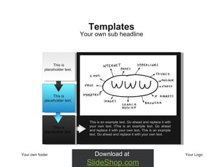Your own footer Your Logo Your own sub headline Templates This is placeholder text.  This is placeholder text.  This is placeholder text.  This is an example text. Go ahead and replace it with your own text.  t This is an example text. Go ahead and replace it with your own text. This is an example text. Go ahead and replace it with your own text.  