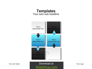 Your own footer Your Logo Your own sub headline Templates This is placeholder text.  This is placeholder text.  This is placeholder text.  This is placeholder text.  This is placeholder text.  