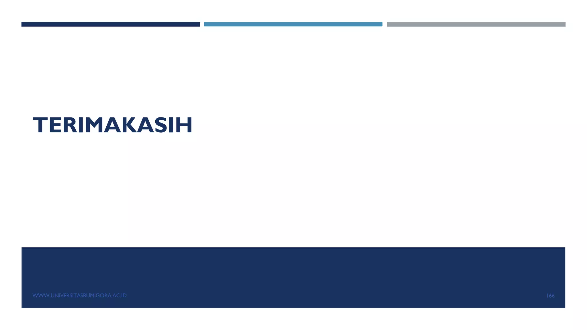 TERIMAKASIH
WWW.UNIVERSITASBUMIGORA.AC.ID 166
 