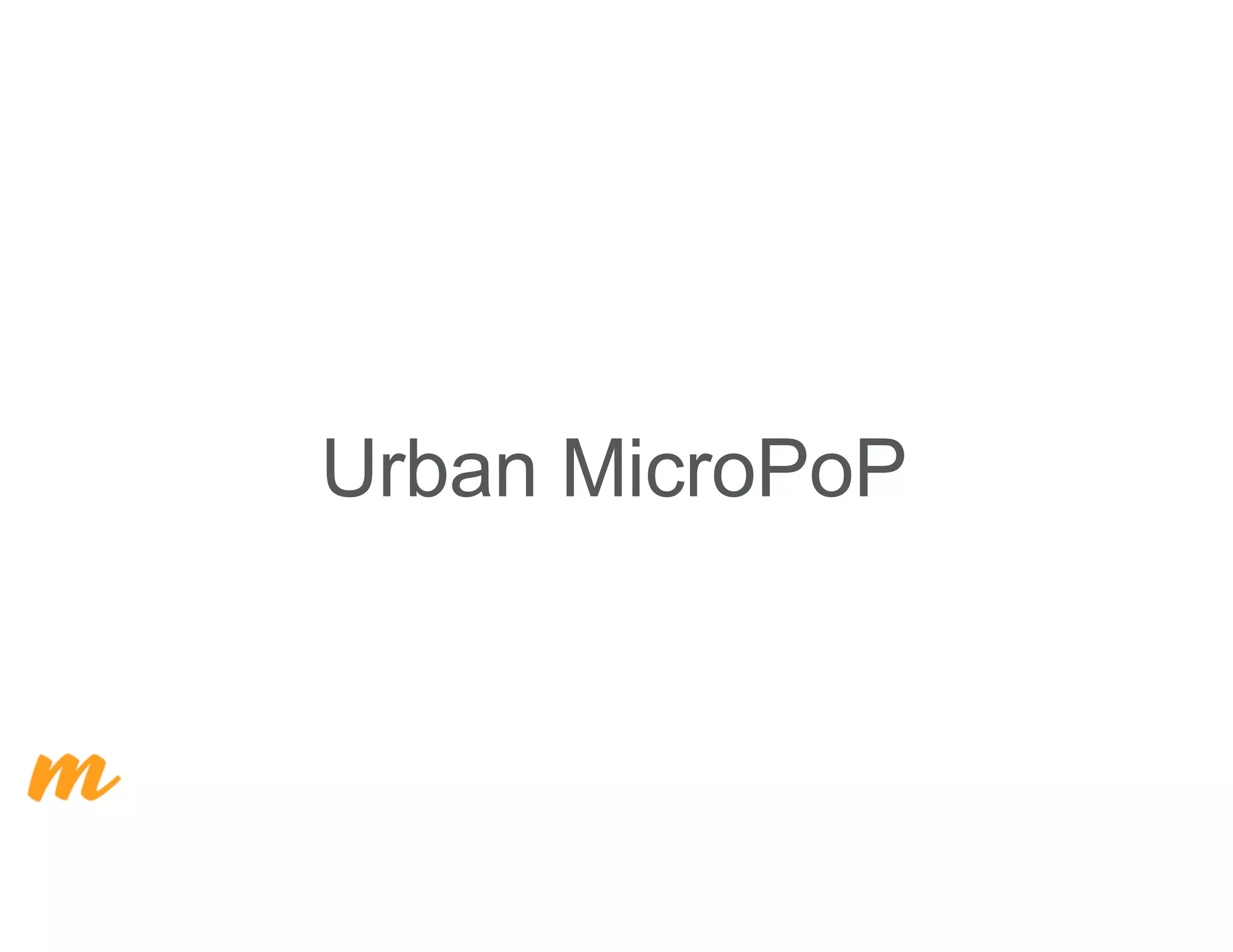 Urban MicroPoP
 