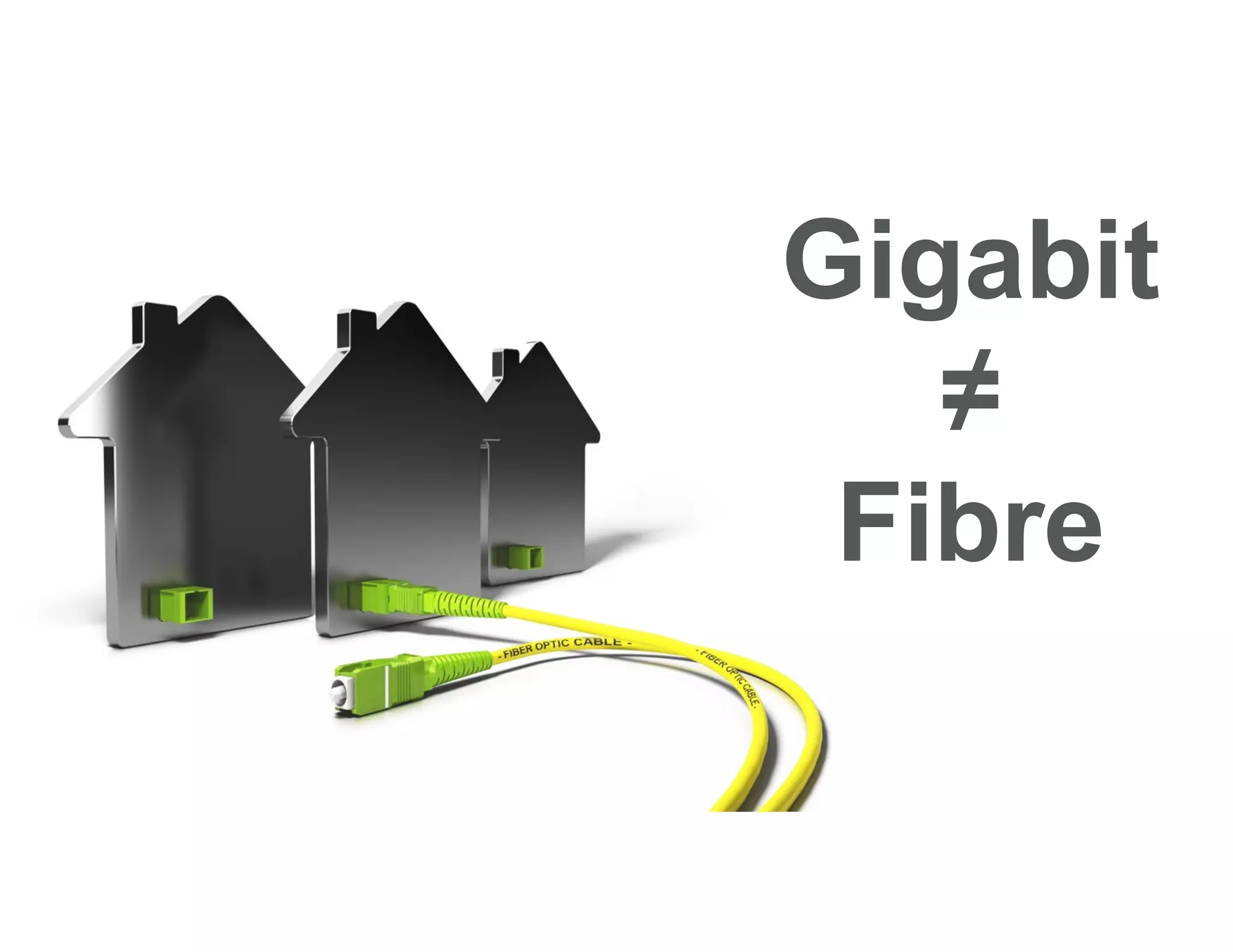 Gigabit
≠
Fibre
 