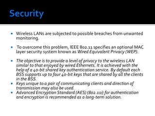 Frame Control Field (in MAC header) The Duration/ID field is 2 bytes long. It contains the data on the duration value for each field and for control frames it carries the associated identity of the transmitting station. The address fields identify the basic service set, the destination address, the source address, and the receiver and transmitter addresses. Each address field is 6 bytes long. The sequence control field is 2 bytes and is split into 2 subfields, fragment number and sequence number. Fragment number is 4 bits and tells how many fragments the MSDU is broken into. The sequence number field is 12 bits that indicates the sequence number of the MSDU. The frame body is a variable length field from 0 - 2312. This is the payload. 