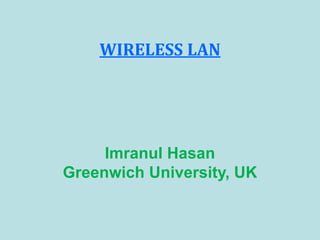 WIRELESS LAN
Imranul Hasan
Greenwich University, UK
 