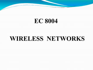 EC 8004
WIRELESS NETWORKS
 