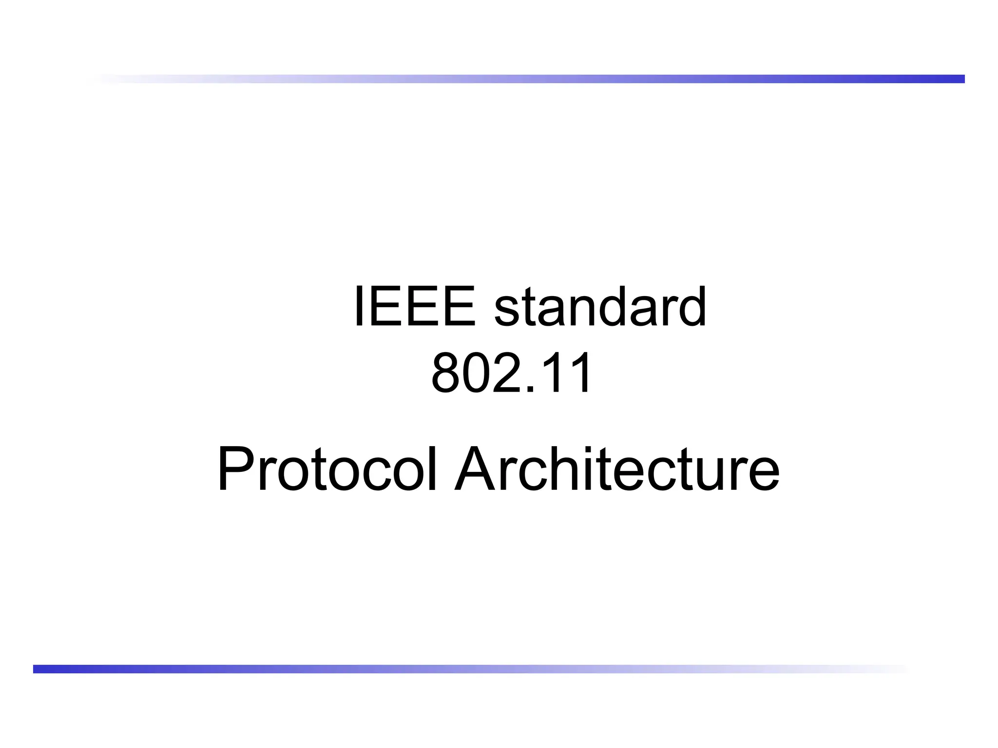 IEEE standard
802.11
Protocol Architecture
 