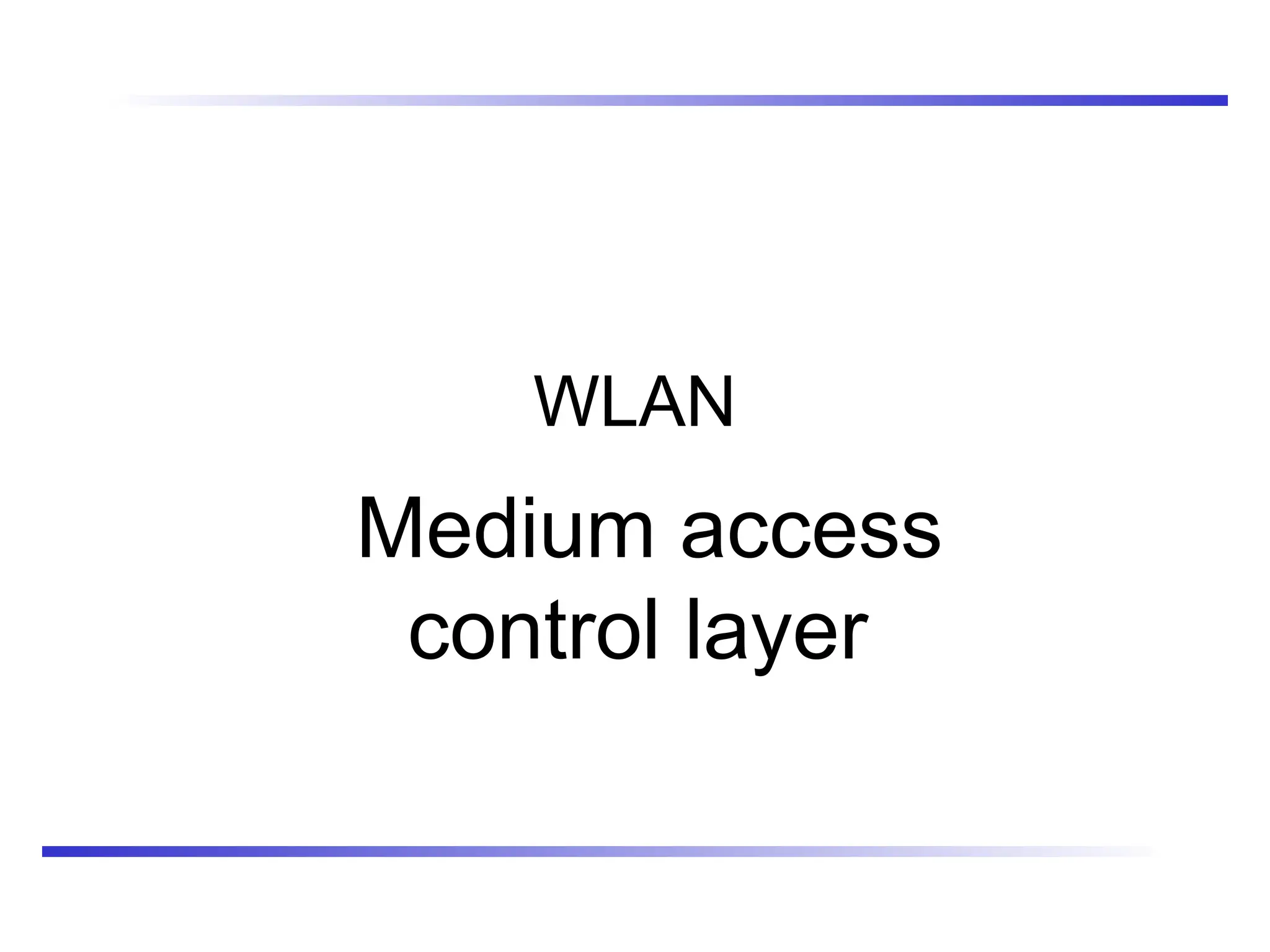 WLAN
Medium access
control layer
 