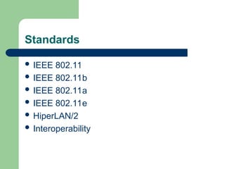 Standards
 IEEE 802.11
 IEEE 802.11b
 IEEE 802.11a
 IEEE 802.11e
 HiperLAN/2
 Interoperability
 