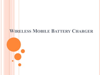 WIRELESS MOBILE BATTERY CHARGER
 