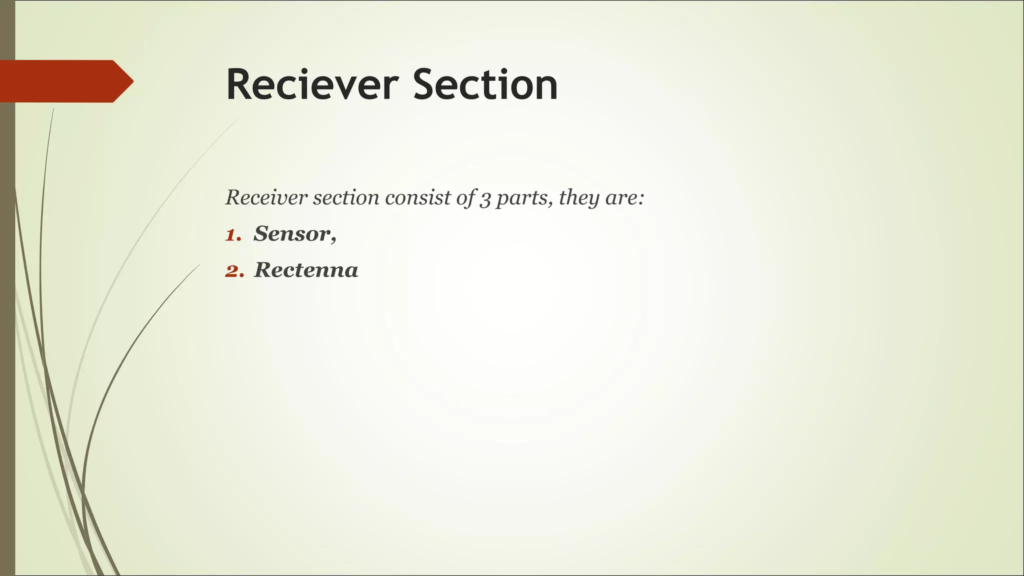 Reciever Section
Receiver section consist of 3 parts, they are:
1. Sensor,
2. Rectenna
 