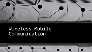 Wireless Mobile
Communication
 