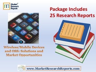 Package Includes
            25 Research Reports




www.MarketResearchReports.com
 