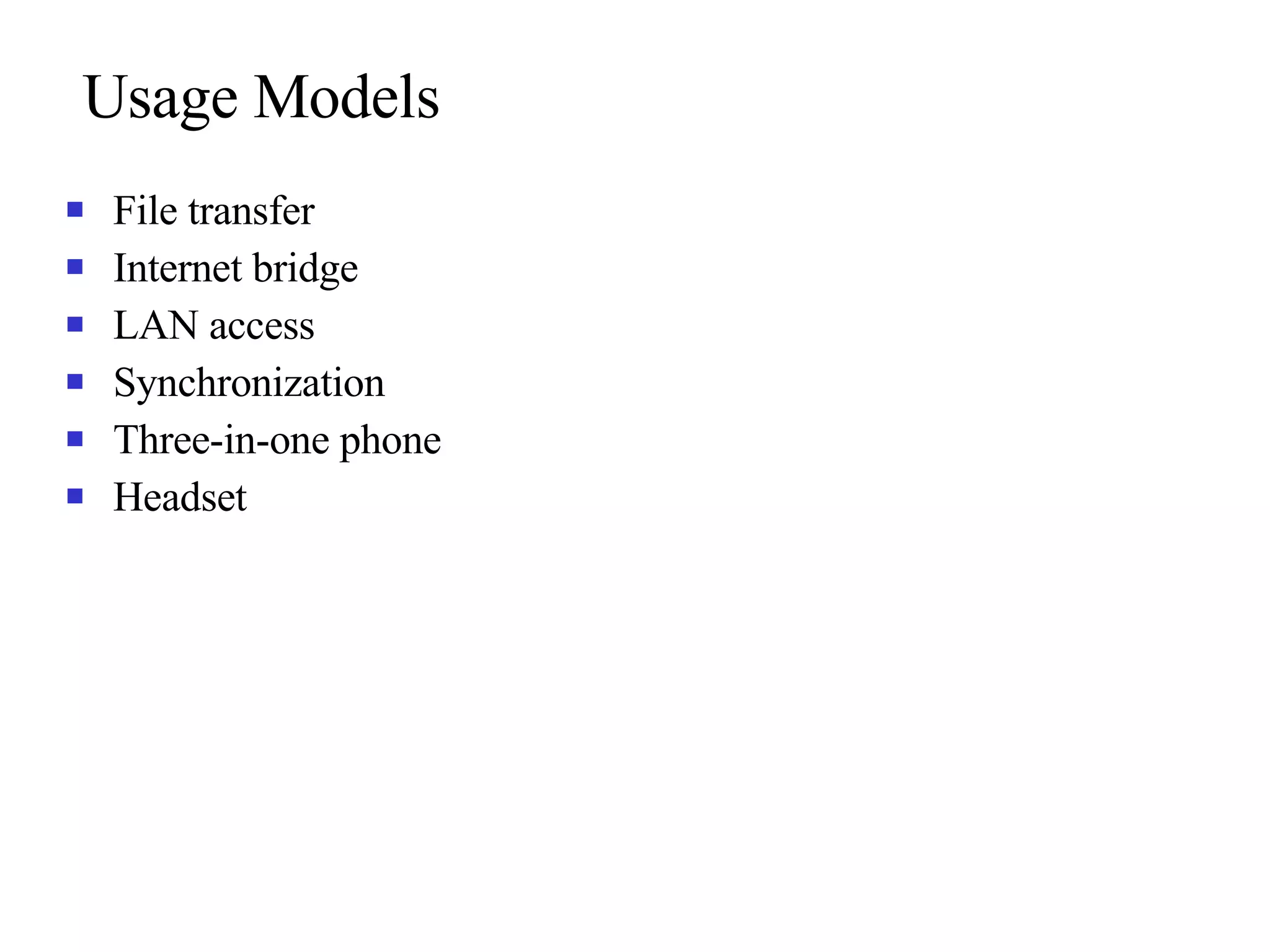 Usage Models File transfer Internet bridge LAN access Synchronization Three-in-one phone Headset 