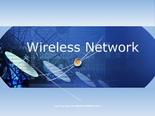 Wireless Network



   Ing. Fredy Heric VILLASANTE SARAVIA, M.Sc.
 
