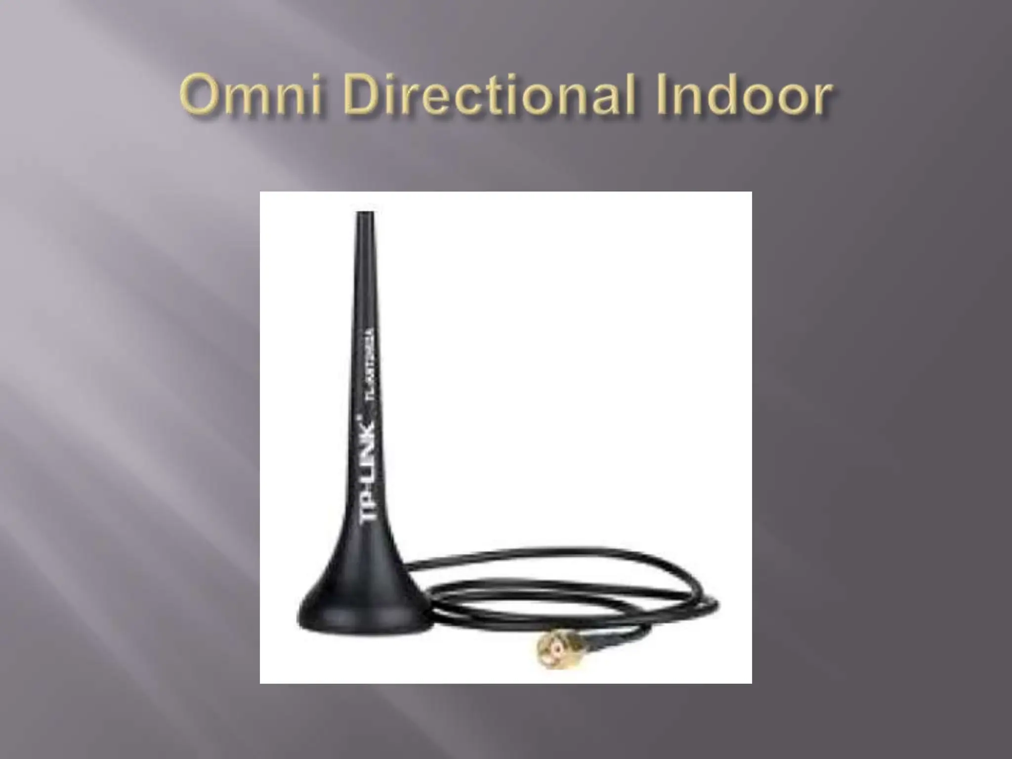 Omni Directional Indoor