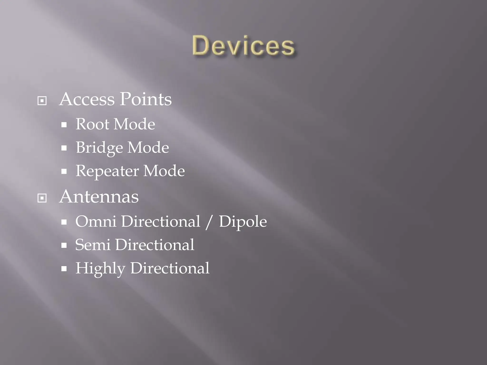 DevicesAccess PointsRoot ModeBridge ModeRepeater ModeAntennasOmni Directional / DipoleSemi DirectionalHighly Directional