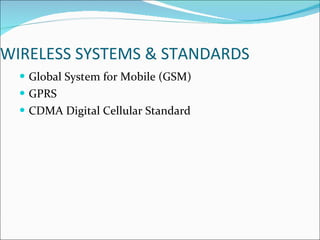 WIRELESS SYSTEMS & STANDARDS  Global System for Mobile (GSM) GPRS CDMA Digital Cellular Standard 