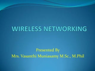 Presented By
Mrs. Vasanthi Muniasamy M.Sc., M.Phil

 