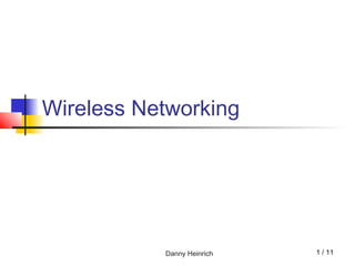 Danny Heinrich
Wireless Networking
1 / 11
 