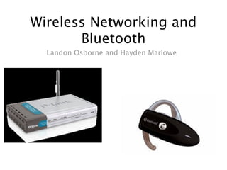 Wireless Networking and
       Bluetooth
  Landon Osborne and Hayden Marlowe
 