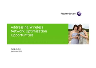 Marc Jadoul
September 2010
Addressing Wireless
Network Optimization
Opportunities
 