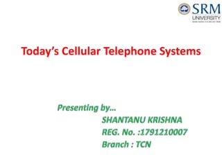 Today’s Cellular Telephone Systems
 