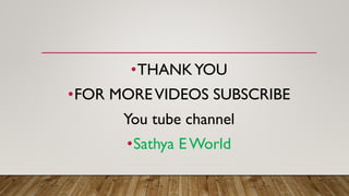 •THANKYOU
•FOR MOREVIDEOS SUBSCRIBE
You tube channel
•Sathya E World
 